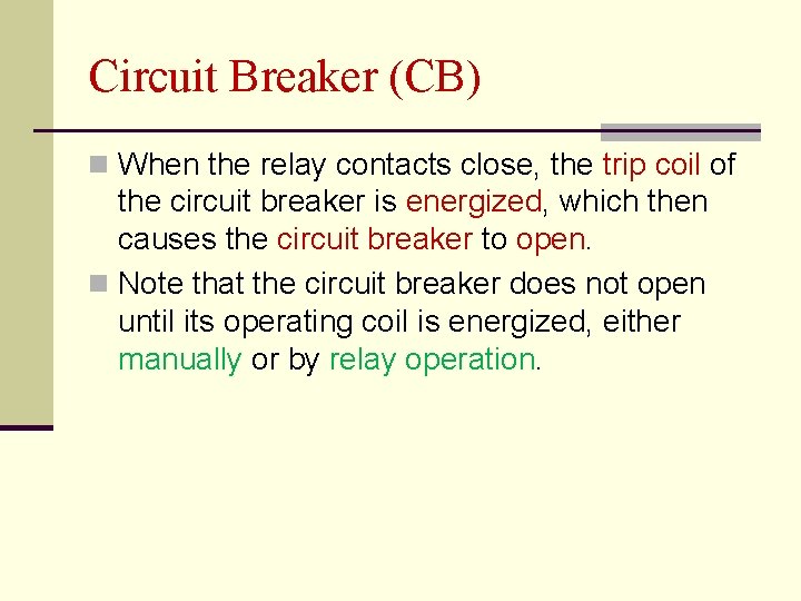 Circuit Breaker (CB) n When the relay contacts close, the trip coil of the