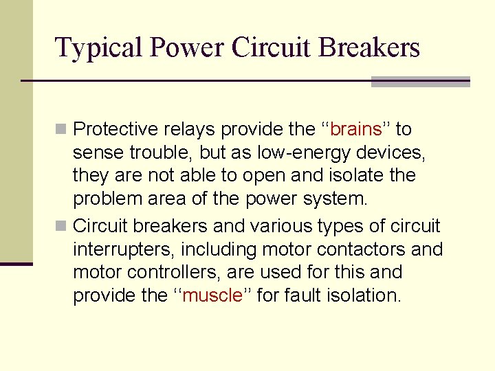 Typical Power Circuit Breakers n Protective relays provide the ‘‘brains’’ to sense trouble, but