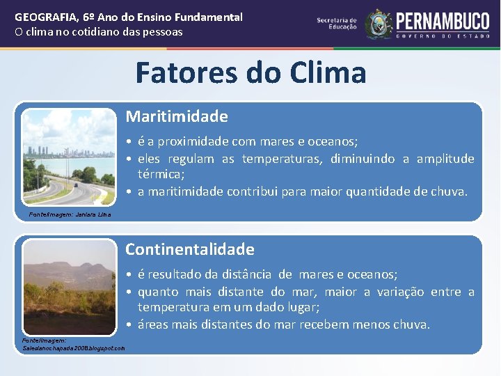 GEOGRAFIA, 6º Ano do Ensino Fundamental O clima no cotidiano das pessoas Fatores do