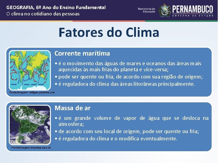 GEOGRAFIA, 6º Ano do Ensino Fundamental O clima no cotidiano das pessoas Fatores do