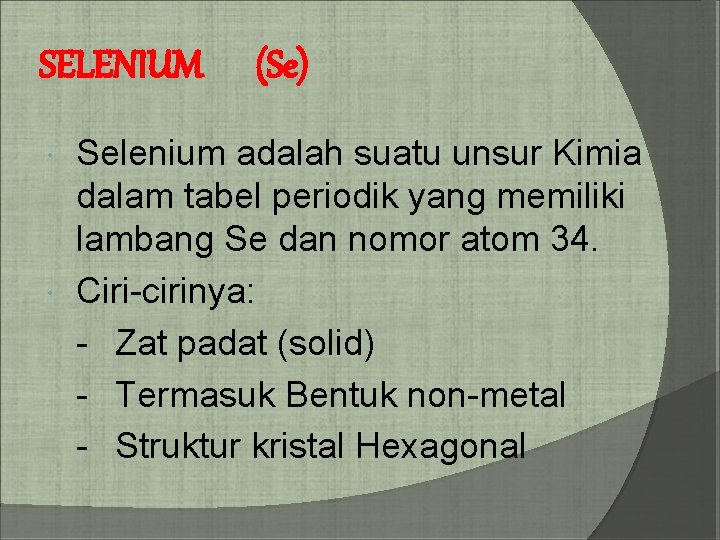 SELENIUM (Se) Selenium adalah suatu unsur Kimia dalam tabel periodik yang memiliki lambang Se