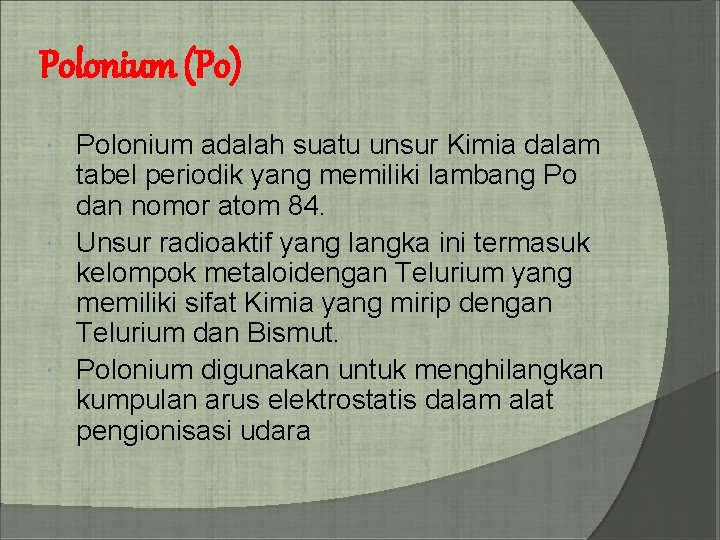 Polonium (Po) Polonium adalah suatu unsur Kimia dalam tabel periodik yang memiliki lambang Po