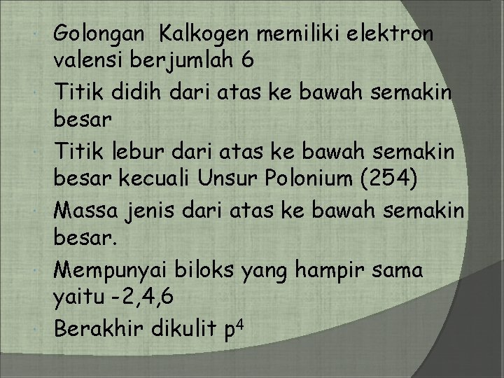  Golongan Kalkogen memiliki elektron valensi berjumlah 6 Titik didih dari atas ke bawah