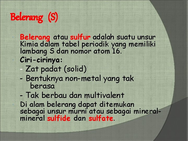 Belerang (S) Belerang atau sulfur adalah suatu unsur Kimia dalam tabel periodik yang memiliki