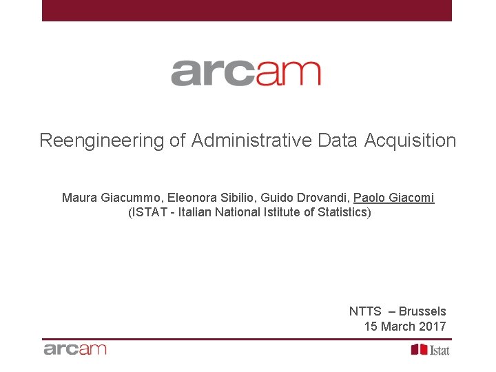 Reengineering of Administrative Data Acquisition Maura Giacummo, Eleonora Sibilio, Guido Drovandi, Paolo Giacomi (ISTAT