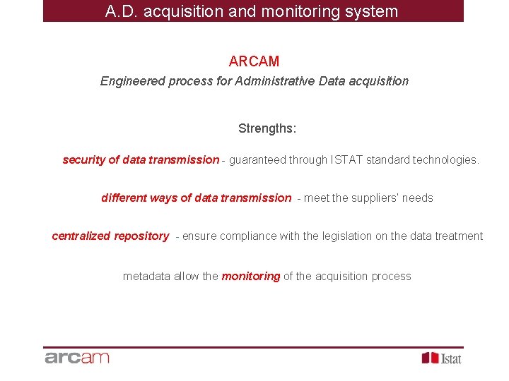 A. D. acquisition and monitoring system ARCAM Engineered process for Administrative Data acquisition Strengths: