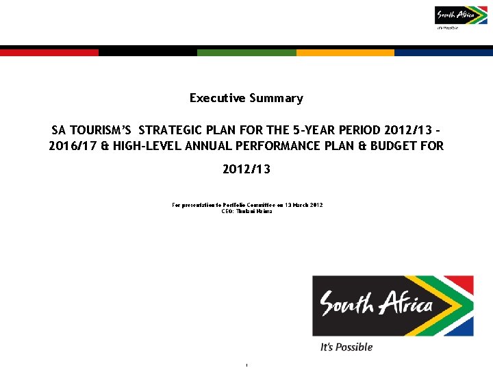 Executive Summary SA TOURISM’S STRATEGIC PLAN FOR THE 5 -YEAR PERIOD 2012/13 – 2016/17 Executive Summary SA TOURISM’S STRATEGIC PLAN FOR THE 5 -YEAR PERIOD 2012/13 – 2016/17