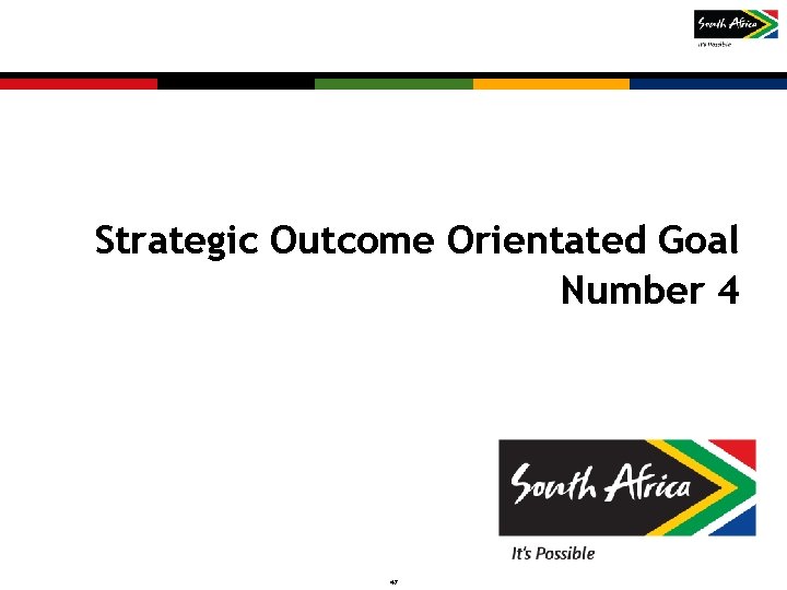 Strategic Outcome Orientated Goal Number 4 47 Copyright © 2011 SA Tourism. Not to Strategic Outcome Orientated Goal Number 4 47 Copyright © 2011 SA Tourism. Not to