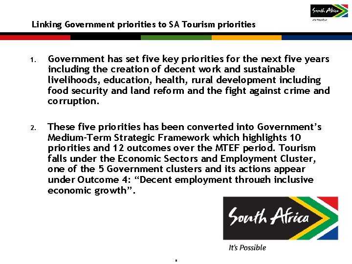 Linking Government priorities to SA Tourism priorities 1. Government has set five key priorities Linking Government priorities to SA Tourism priorities 1. Government has set five key priorities