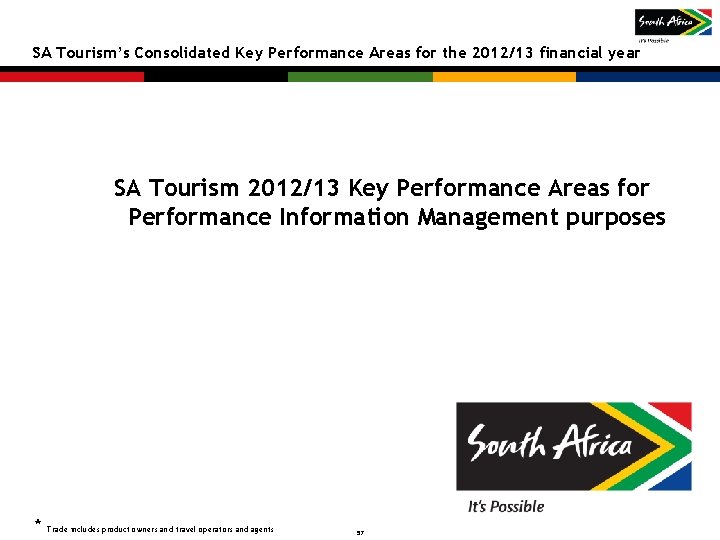 SA Tourism’s Consolidated Key Performance Areas for the 2012/13 financial year SA Tourism 2012/13 SA Tourism’s Consolidated Key Performance Areas for the 2012/13 financial year SA Tourism 2012/13