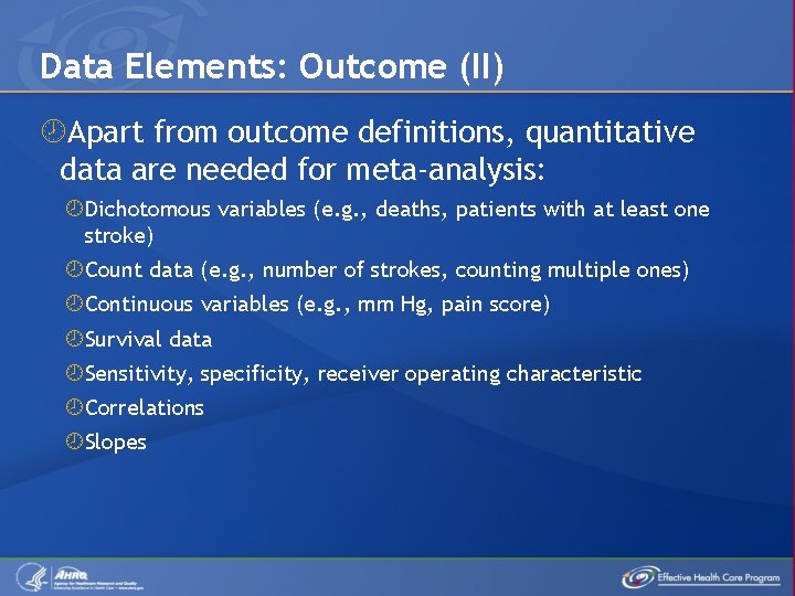 Data Elements: Outcome (II) Apart from outcome definitions, quantitative data are needed for meta-analysis: