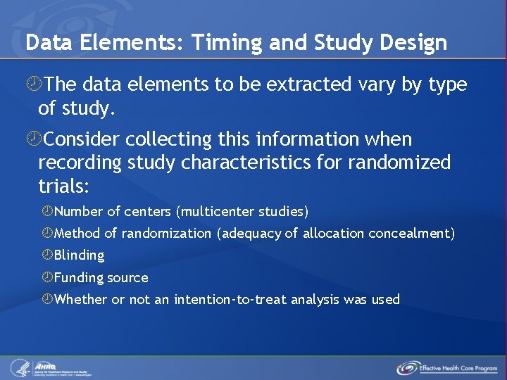 Data Elements: Timing and Study Design The data elements to be extracted vary by