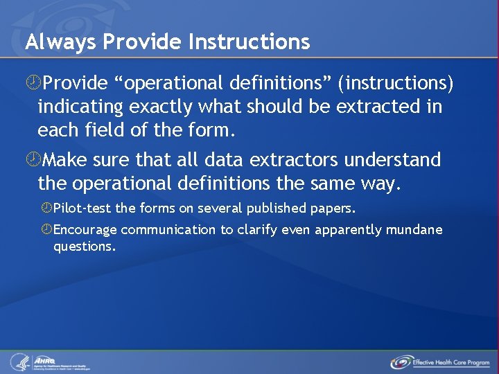Always Provide Instructions Provide “operational definitions” (instructions) indicating exactly what should be extracted in