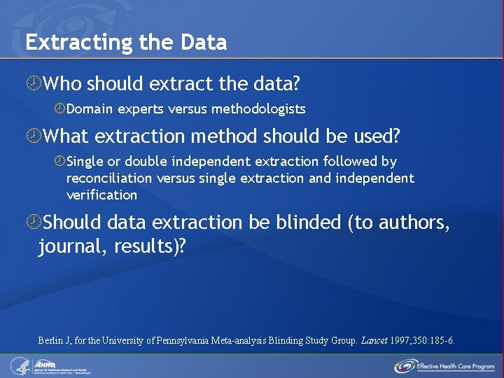 Extracting the Data Who should extract the data? Domain experts versus methodologists What extraction