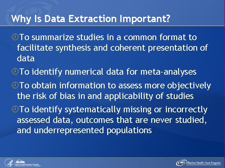 Why Is Data Extraction Important? To summarize studies in a common format to facilitate