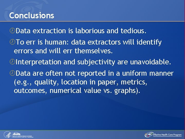 Conclusions Data extraction is laborious and tedious. To err is human: data extractors will