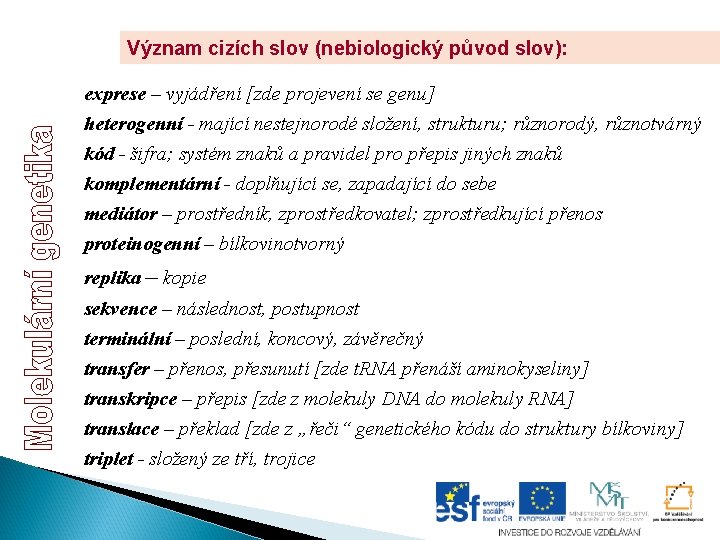 Význam cizích slov (nebiologický původ slov): exprese – vyjádření [zde projevení se genu] heterogenní