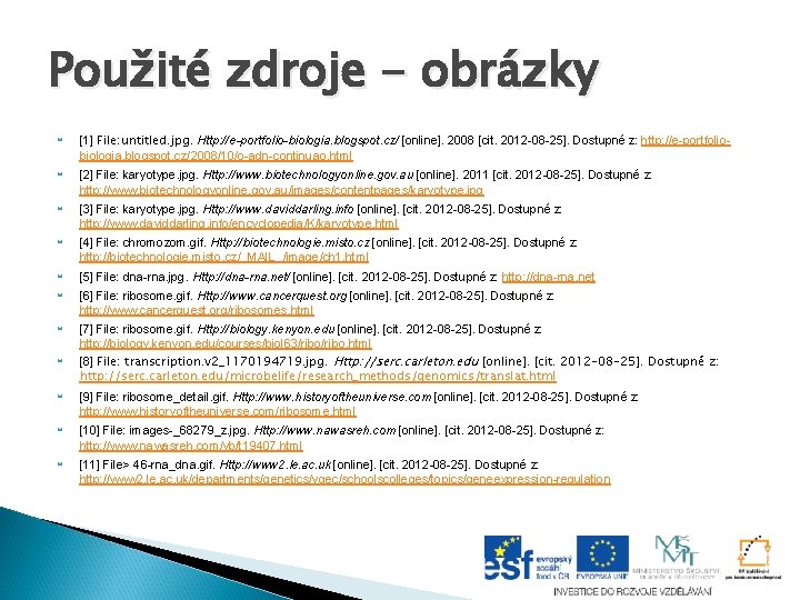 Použité zdroje - obrázky [1] File: untitled. jpg. Http: //e-portfolio-biologia. blogspot. cz/ [online]. 2008