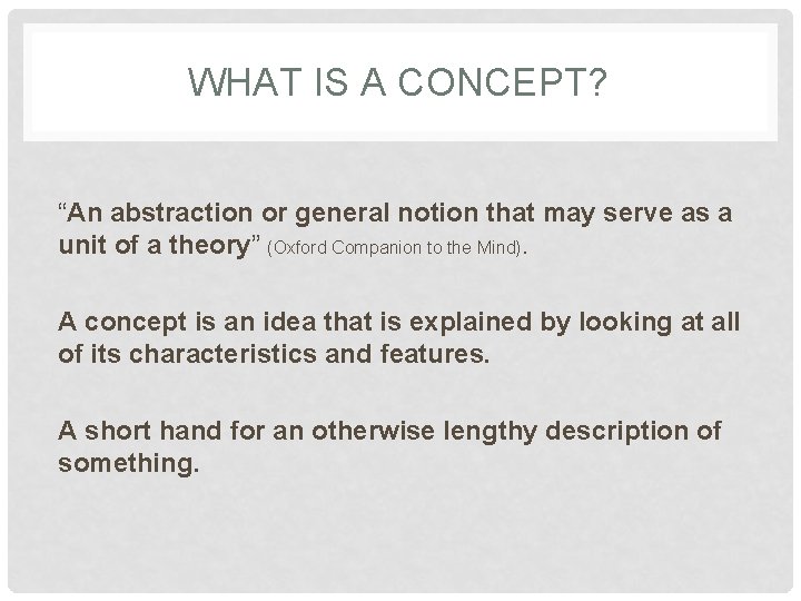 WHAT IS A CONCEPT? “An abstraction or general notion that may serve as a