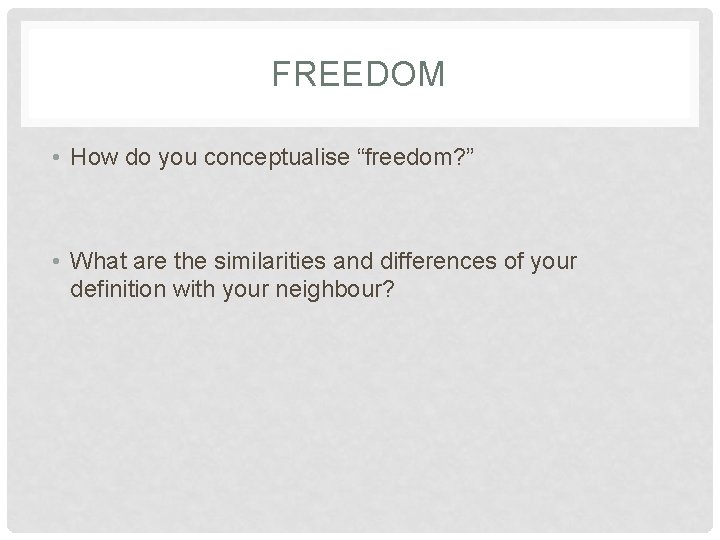 FREEDOM • How do you conceptualise “freedom? ” • What are the similarities and