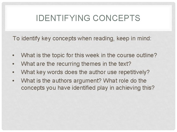 IDENTIFYING CONCEPTS To identify key concepts when reading, keep in mind: • • What