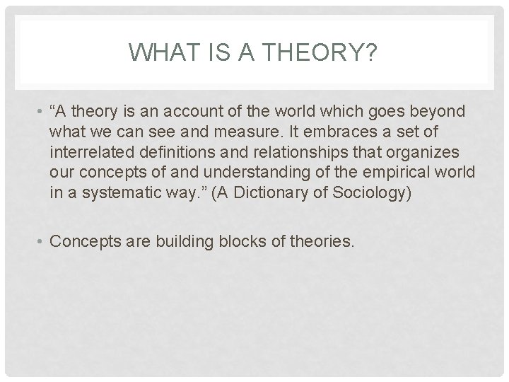 WHAT IS A THEORY? • “A theory is an account of the world which
