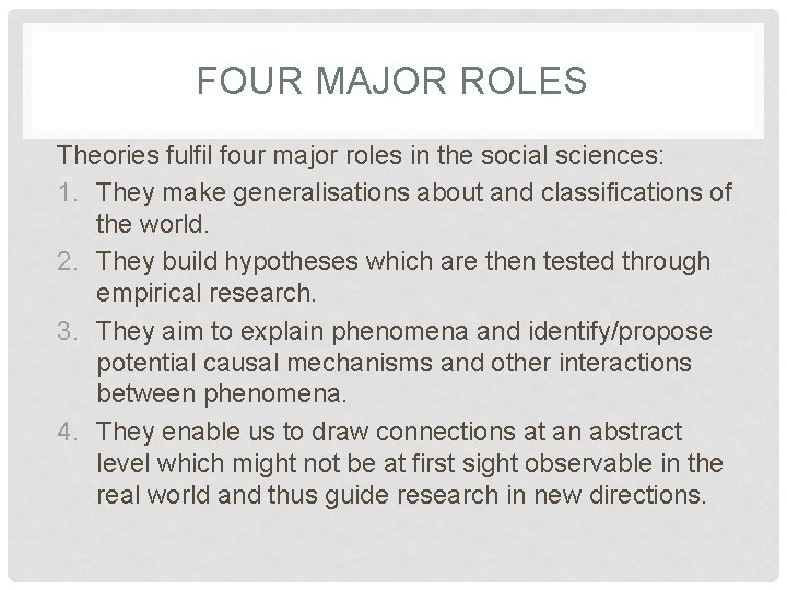 FOUR MAJOR ROLES Theories fulfil four major roles in the social sciences: 1. They
