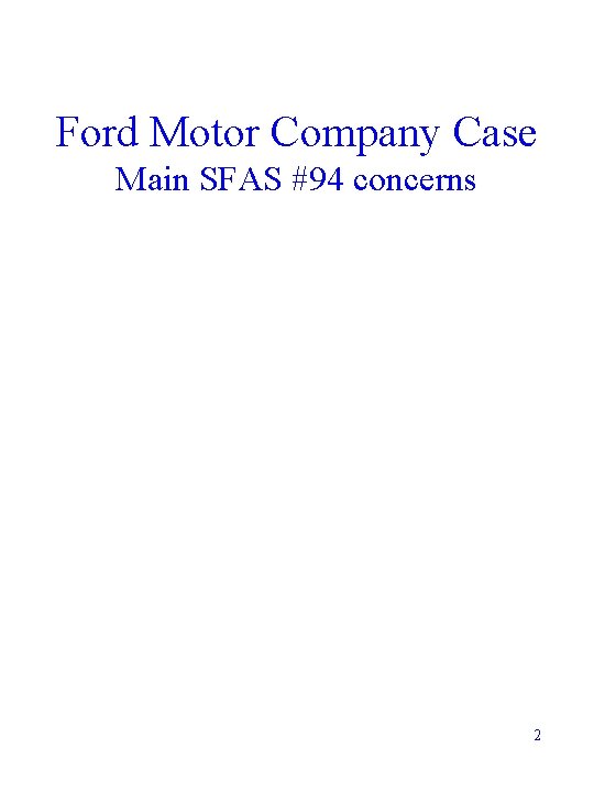 Ford Motor Company Case Main SFAS #94 concerns 2 