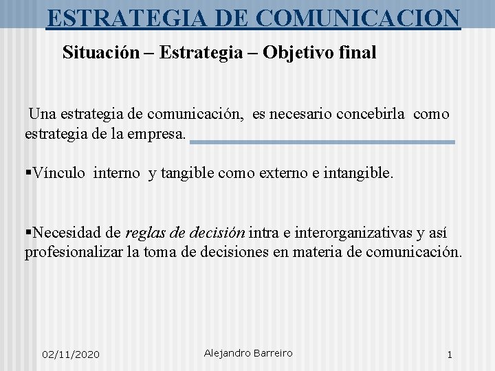 ESTRATEGIA DE COMUNICACION Situación – Estrategia – Objetivo final Una estrategia de comunicación, es