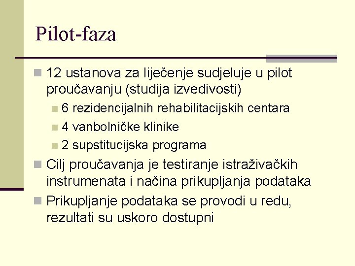 Pilot-faza n 12 ustanova za liječenje sudjeluje u pilot proučavanju (studija izvedivosti) 6 rezidencijalnih