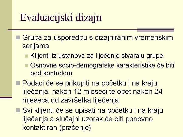 Evaluacijski dizajn n Grupa za usporedbu s dizajniranim vremenskim serijama Klijenti iz ustanova za