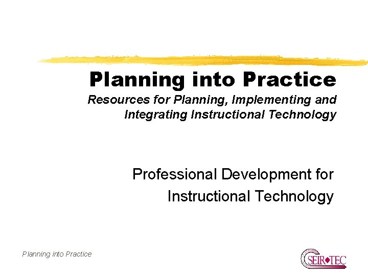 Implementing Learning Into Practice Planning into Practice Resources for Planning Implementing and