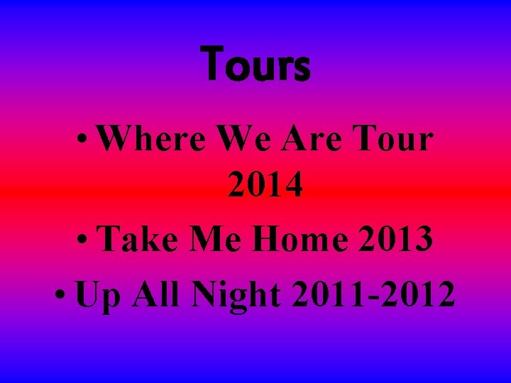 Tours • Where We Are Tour 2014 • Take Me Home 2013 • Up Tours • Where We Are Tour 2014 • Take Me Home 2013 • Up