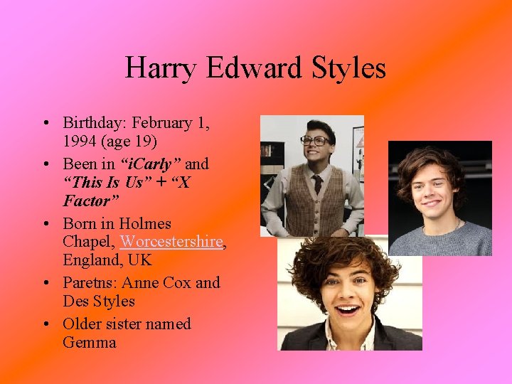 Harry Edward Styles • Birthday: February 1, 1994 (age 19) • Been in “i. Harry Edward Styles • Birthday: February 1, 1994 (age 19) • Been in “i.