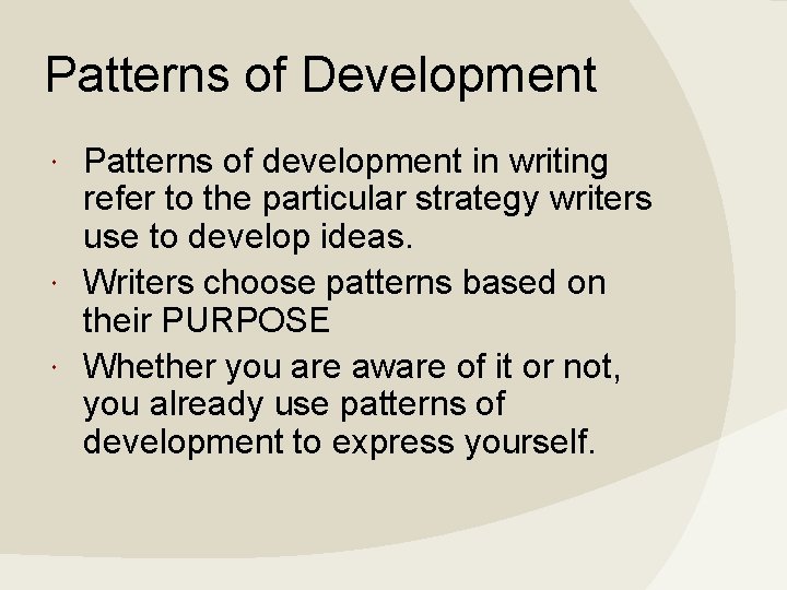 Patterns of Development Patterns of development in writing refer to the particular strategy writers