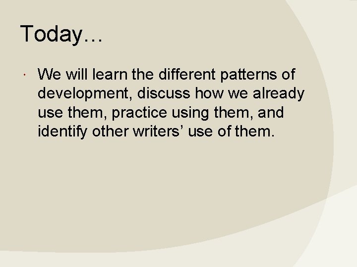 Today… We will learn the different patterns of development, discuss how we already use