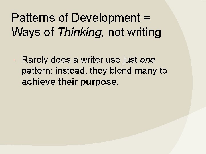 Patterns of Development = Ways of Thinking, not writing Rarely does a writer use