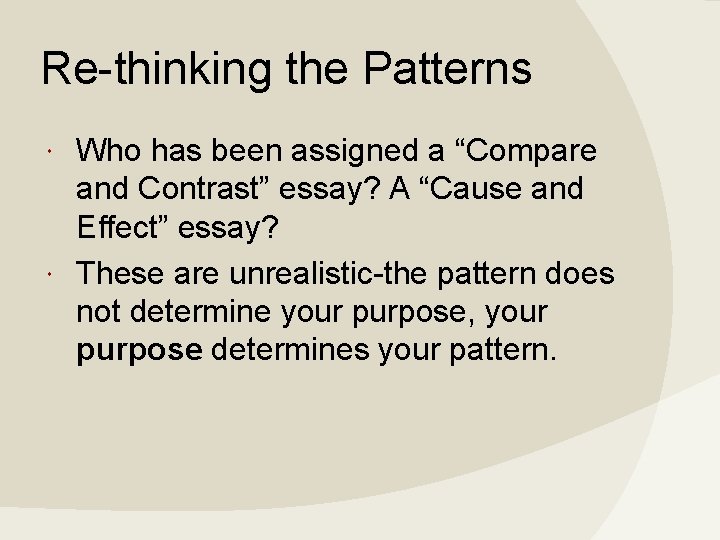 Re-thinking the Patterns Who has been assigned a “Compare and Contrast” essay? A “Cause