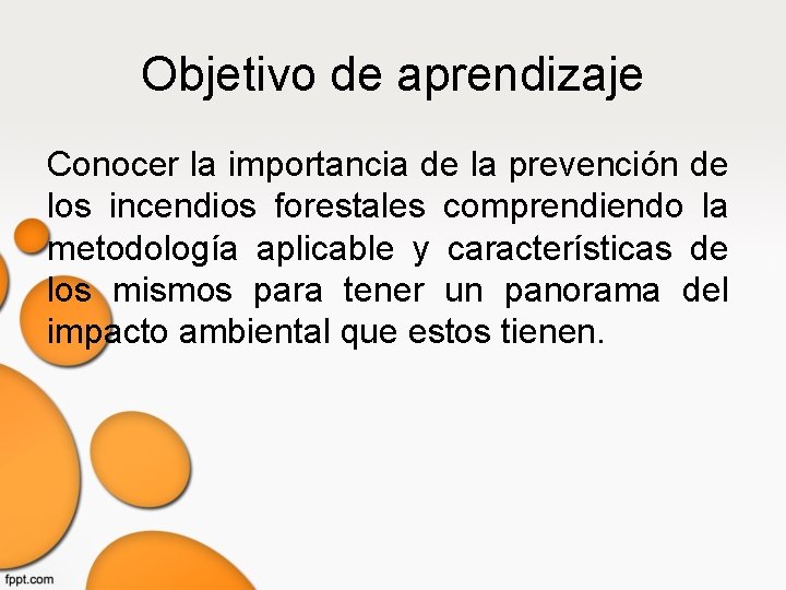 Objetivo de aprendizaje Conocer la importancia de la prevención de los incendios forestales comprendiendo