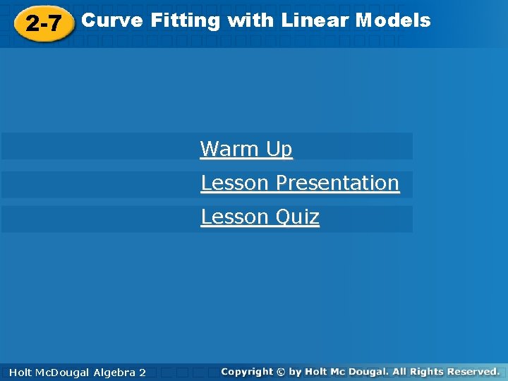 Curve. Fittingwith. Linear. Models 2 -7 Curve Warm Up Lesson Presentation Lesson Quiz Holt.