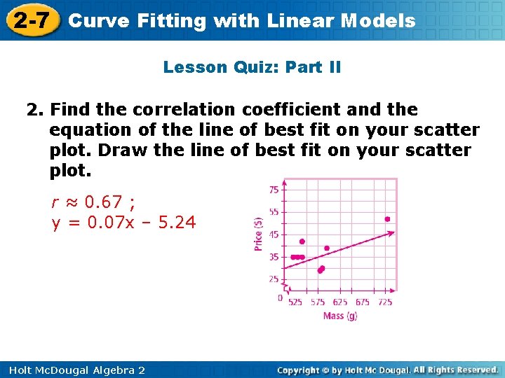 2 -7 Curve Fitting with Linear Models Lesson Quiz: Part II 2. Find the