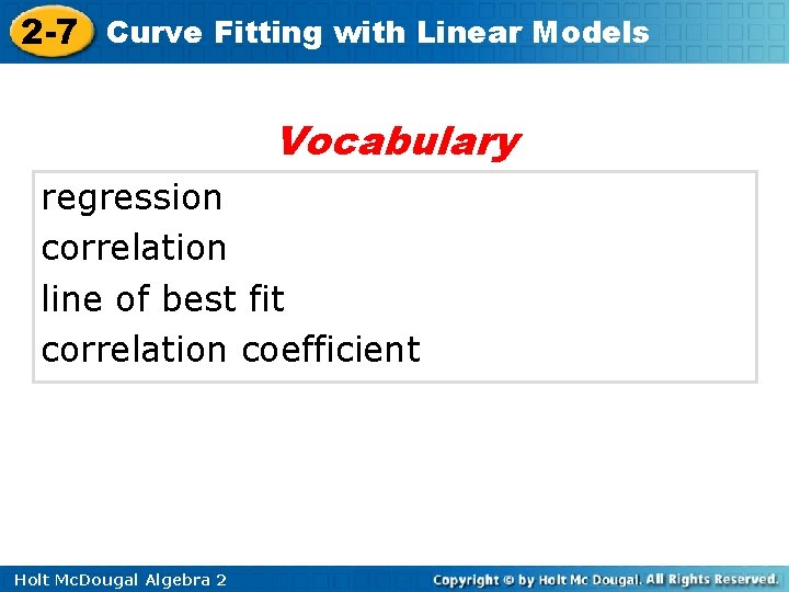 2 -7 Curve Fitting with Linear Models Vocabulary regression correlation line of best fit