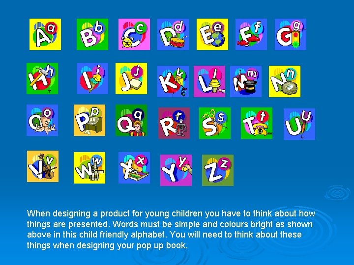 When designing a product for young children you have to think about how things