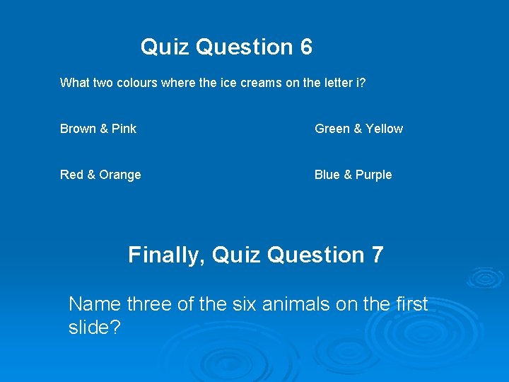 Quiz Question 6 What two colours where the ice creams on the letter i?