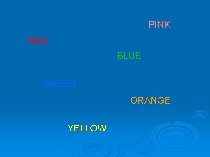 PINK RED BLUE GREEN ORANGE YELLOW 