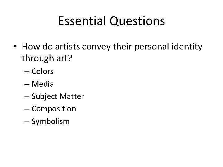 Essential Questions • How do artists convey their personal identity through art? – Colors