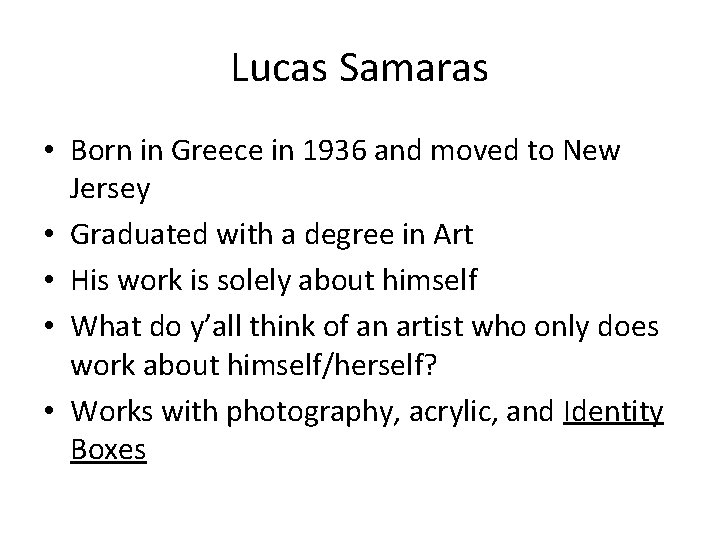 Lucas Samaras • Born in Greece in 1936 and moved to New Jersey •