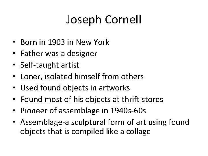 Joseph Cornell • • Born in 1903 in New York Father was a designer