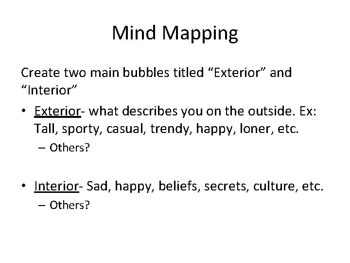 Mind Mapping Create two main bubbles titled “Exterior” and “Interior” • Exterior- what describes