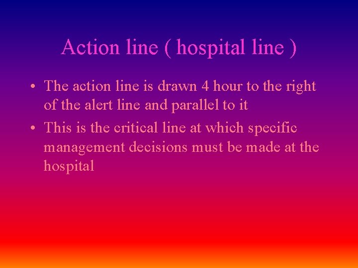 Action line ( hospital line ) • The action line is drawn 4 hour